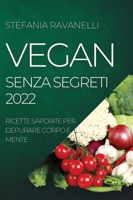 Vegan Senza Segreti 2022: Ricette Saporite Per Depurare Corpo E Mente By Stefania Ravanelli Cover Image