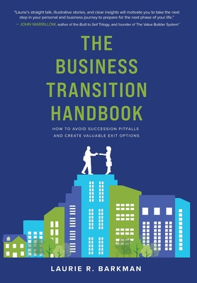 The Business Transition Handbook: How to Avoid Succession Pitfalls and Create Valuable Exit Options Cover Image