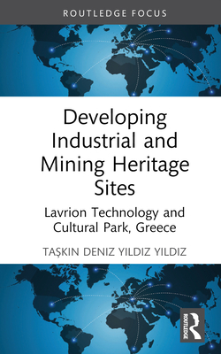 Developing Industrial and Mining Heritage Sites: Lavrion Technological and Cultural Park, Greece (Routledge Insights in Tourism)