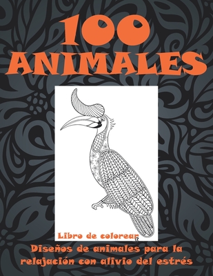 100 animales - Libro de colorear - Diseños de animales para la relajación con alivio del estrés Cover Image
