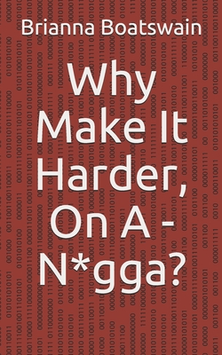 Why Make It Harder, On A - N*gga? Cover Image