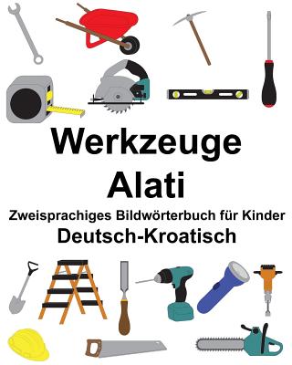 Deutsch-Kroatisch Werkzeuge/Alati Zweisprachiges Bildwörterbuch für Kinder Cover Image