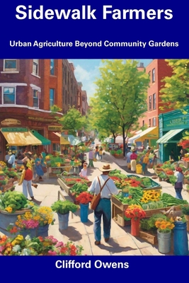 Sidewalk Farmers: Urban Agriculture Beyond Community Gardens Cover Image
