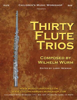 Thirty Flute Trios: By Wilhelm Wurm By Larry E. Newman Cover Image