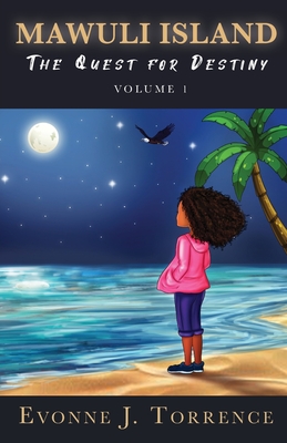 Mawuli Island: The Quest for Destiny Volume 1 By Evonne J. Torrence Cover Image
