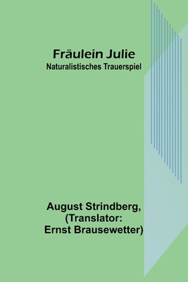 Fräulein Julie: Naturalistisches Trauerspiel By August Strindberg, Ernst Brausewetter (Translator) Cover Image