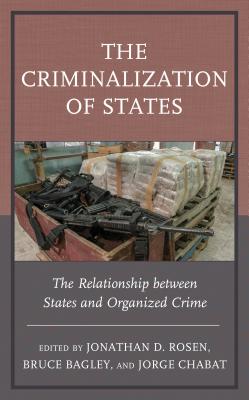 The Criminalization of States: The Relationship between States and Organized Crime (Security in the Americas in the Twenty-First Century)