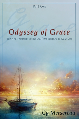 Odyssey of Grace: The New Testament in Review, from Matthew to Galatians Cover Image