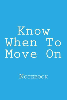 Know When to Move on: Notebook Cover Image