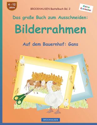 BROCKHAUSEN Bastelbuch Bd. 2 - Das große Buch zum Ausschneiden: Bilderrahmen: Auf dem Bauernhof: Gans Cover Image