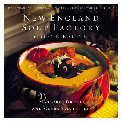New England Soup Factory Cookbook: More Than 100 Recipes from the Nation's Best Purveyor of Fine Soup By Clara Silverstein, Marjorie Druker Cover Image