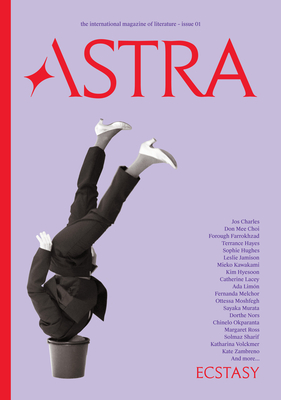 Astra Magazine, Ecstasy: Issue One By Nadja Spiegelman (Editor), Mieko Kawakami (Contributions by), Leslie Jamison (Contributions by), Ottessa Moshfegh (Contributions by), Terrance Hayes (Contributions by) Cover Image