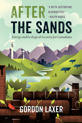 After the Sands: Energy and Ecological Security for Canadians By Gordon Laxer Cover Image