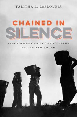 Chained in Silence: Black Women and Convict Labor in the New South (Justice)