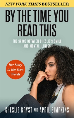 By the Time You Read This: The Space between Cheslie's Smile and Mental Illness—Her Story in Her Own Words Cover Image
