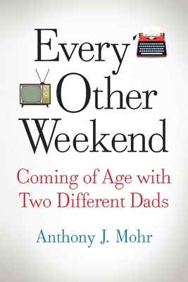 Every Other Weekend By Anthony J. Mohr Cover Image