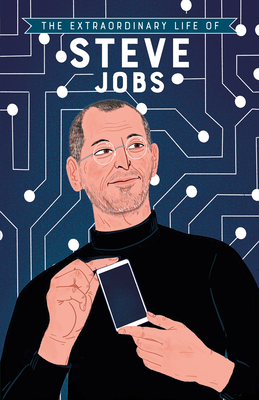 The Extraordinary Life of Steve Jobs By Craig Barr-Green, Sileni Perera (Illustrator) Cover Image