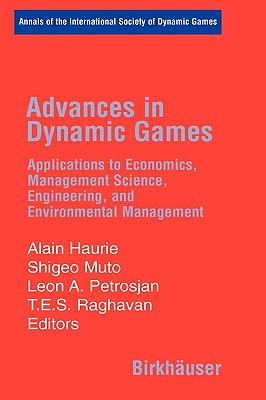 Advances in Dynamic Games: Applications to Economics, Management Science, Engineering, and Environmental Management (Annals of the International Society of Dynamic Games #8)