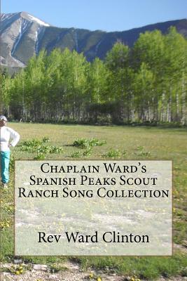 Chaplain Ward's Spanish Peaks Scout Ranch Song Collection By Ward Clinton Cover Image