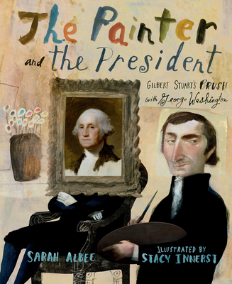 The Painter and the President: Gilbert Stuart's Brush with George Washington Cover Image
