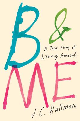 B & Me: A True Story of Literary Arousal