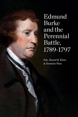 Edmund Burke and the Perennial Battle, 1789-1797 By Daniel B. Klein (Editor), Dominic Pino (Editor) Cover Image