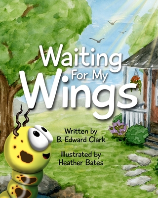 Waiting For My Wings By Heather Bates (Illustrator), B. Edward Clark Cover Image