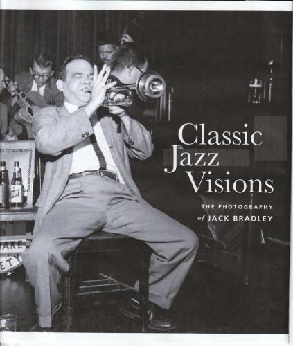 Classic Jazz Visions - The Photography of Jack Bradley By Michael Persico Cover Image