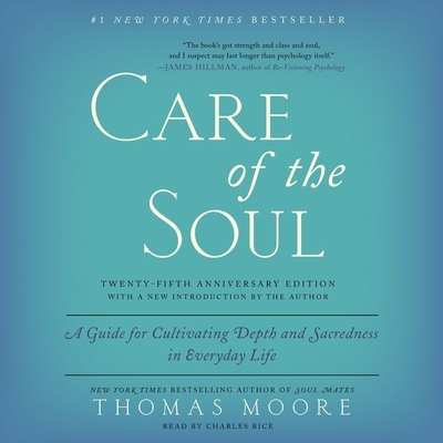 Care of the Soul, Twenty-Fifth Anniversary Ed: A Guide for Cultivating Depth and Sacredness in Everyday Life Cover Image