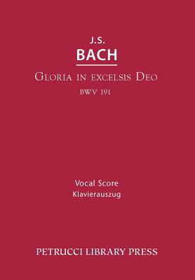 Gloria in Excelsis Deo, BWV 191: Vocal score (Cantata #191) By Johann Sebastian Bach, Bernhard Todt (Arranged by), Alfred Dorffel (Editor) Cover Image