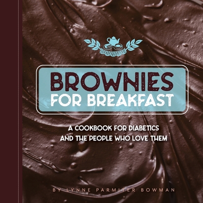 Brownies for Breakfast: A Cookbook for Diabetics and the People Who Love Them By Lynne Bowman Cover Image