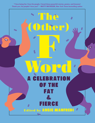 The Other F Word: A Celebration of the Fat & Fierce By Angie Manfredi (Editor) Cover Image