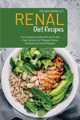 Renal Diet Cookbook Recipes: The Complete Guide with Quick and Easy Recipes for Manage Kidney Diseases and Avoid Dialysis Cover Image