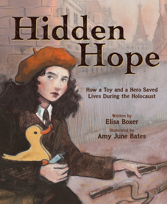Hidden Hope: How a Toy and a Hero Saved Lives During the Holocaust By Elisa Boxer, Amy June Bates (Illustrator) Cover Image