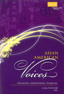 Asian American Voices: Engaging, Empowering, Enabling (NLN) By Lin Zhan, PhD, RN, FAAN Cover Image