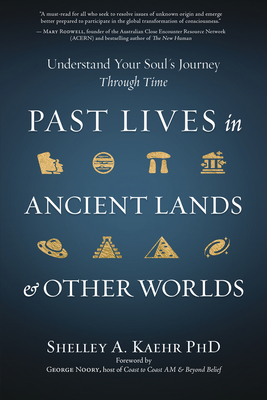 Past Lives in Ancient Lands & Other Worlds: Understand Your Soul's Journey Through Time By Shelley A. Kaehr Cover Image