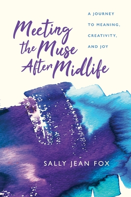 Meeting the Muse After Midlife: A Journey to Meaning, Creativity, and Joy Cover Image