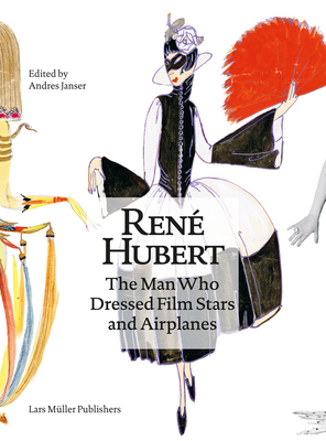 René Hubert: The Man Who Dressed Filmstars and Airplanes By Rene Hubert (Artist), Andres Janser (Editor), Elisabeth Bronfen (Text by (Art/Photo Books)) Cover Image