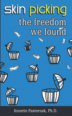 Skin Picking: The Freedom We Found By Annette Pasternak Cover Image