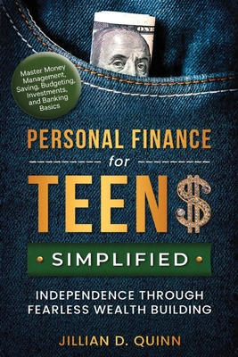 Personal finance for Teens Simplified: Independence Through Fearless Wealth building: MASTER MONEY MANAGEMENT, SAVING, BUDGETING, INVESTMENTS, AND BAN Cover Image
