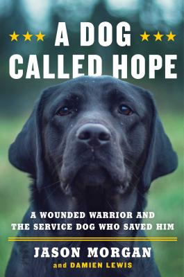 A Dog Called Hope: A Wounded Warrior and the Service Dog Who Saved Him Cover Image