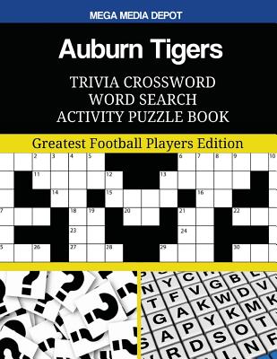 Auburn Tigers Trivia Crossword Word Search Activity Puzzle Book: Greatest Football Players Edition By Mega Media Depot Cover Image