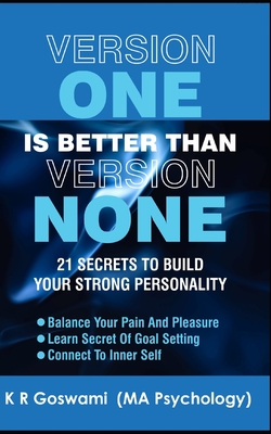 Version One Is Better Than Version None: 21 Secrets To Build Your Strong Personality By Kr Goswami Cover Image