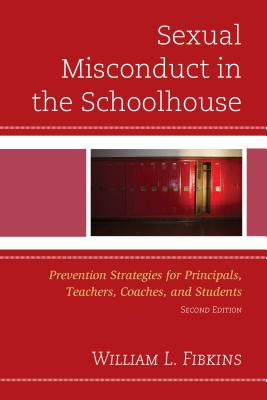 Sexual Misconduct in the Schoolhouse: Prevention Strategies for Principals, Teachers, Coaches, and Students, Second Edition Cover Image
