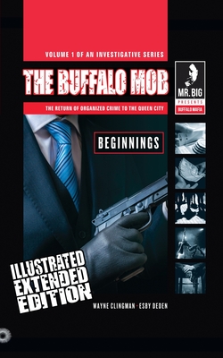 The Buffalo Mob: The Return Of Organized Crime To The Queen City (Illustrated Extended Edition)