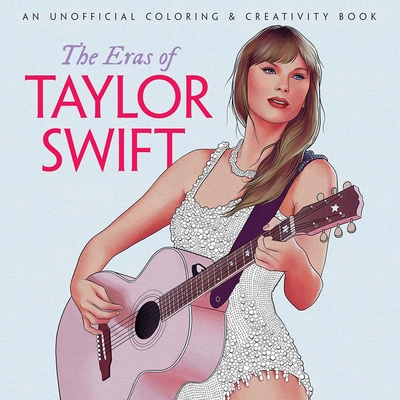 The Eras of Taylor Swift: An Unofficial Coloring & Creativity Book (Dover Adult Coloring Books)