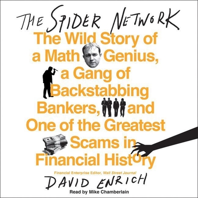 The Spider Network Lib/E: The Wild Story of a Math Genius, a Gang of Backstabbing Bankers, and One of the Greatest Scams in Financial History By David Enrich, Mike Chamberlain (Read by) Cover Image