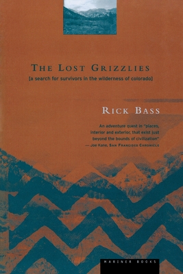 The Lost Grizzlies: A Search for Survivors in the Wilderness of Colorado By Rick Bass Cover Image