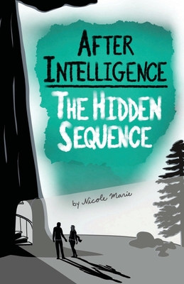 After Intelligence: The Hidden Sequence By Nicole Marie, Dylan Charles (Cover Design by) Cover Image
