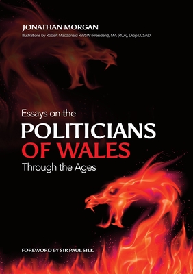 Essays on Welsh Politicians through the Ages By Jonathan Morgan, Robert MacDonald (Illustrator) Cover Image